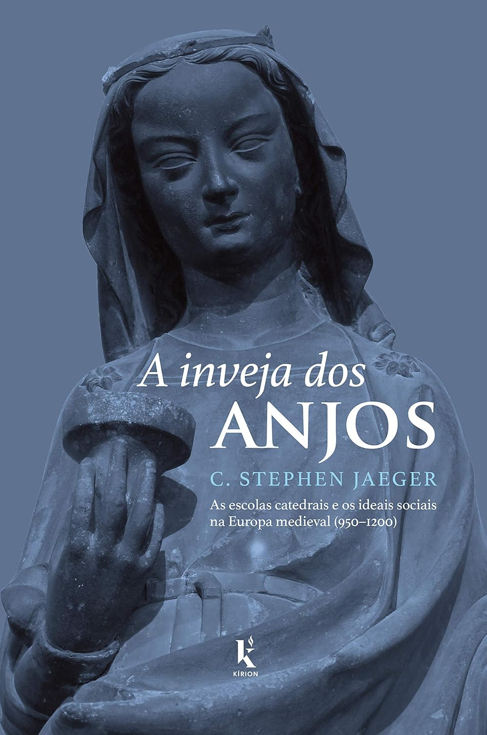 Capa de A Inveja dos Anjos ― as Escolas Catedrais e os Ideais Sociais na Europa Medieval (950–1200)